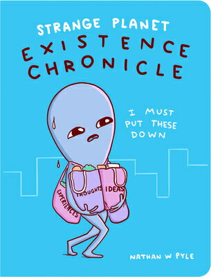 Strange Planet: Existence Chronicle STRANGE PLANET EXISTENCE CHRON （Strange Planet） [ Nathan W. Pyle ]