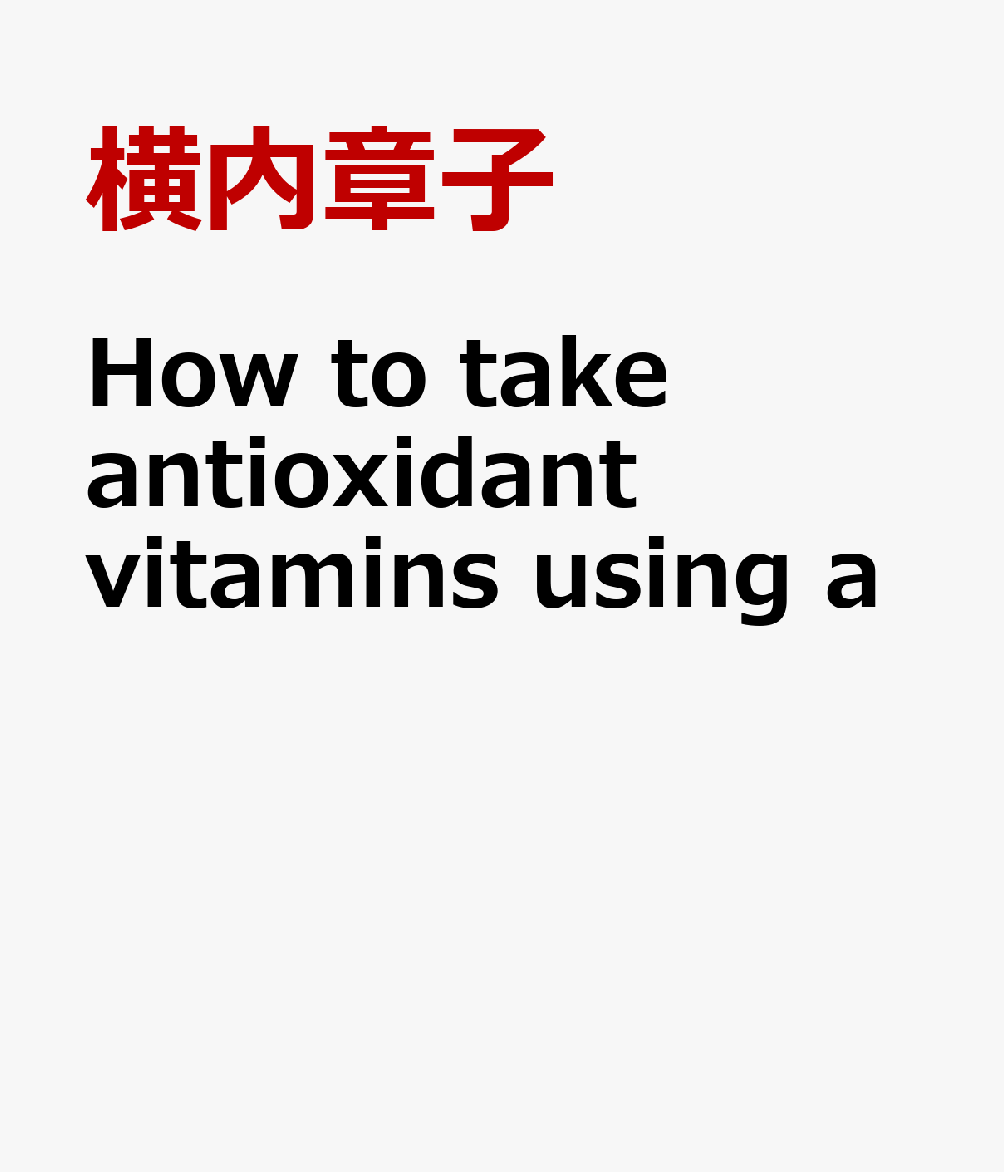 How to take antioxidant vitamins using a