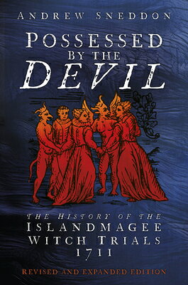 Possessed by the Devil: The History of the Islandmagee Witch Trials, 1711 POSSESSED BY THE DEVIL NEW EDI 