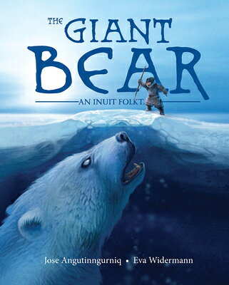The Giant Bear: An Inuit Folktale GIANT BEAR ENGLISH/E （Inuit Folktales） 