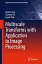 Multiscale Transforms with Application to Image Processing MULTISCALE TRANSFORMS W/APPLIC Signals and Communication Technology [ Aparna Vyas ]