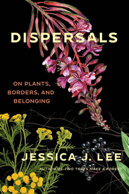 Dispersals: On Plants, Borders, and Belonging DISPERSALS [ Jessica J. Lee ]