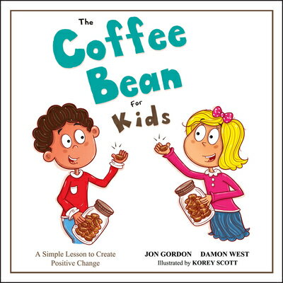 The Coffee Bean for Kids: A Simple Lesson to Create Positive Change COFFEE BEAN FOR KIDS （Jon Gordon） [ Jon Gordon ]