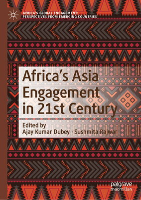 Africa's Asia Engagement in 21st Century AFRICAS ASIA ENGAGEMENT IN 21S （Africa's Global Engagement: Perspectives from Emerging Count） 