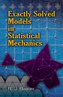Exploration of two-dimensional lattice models examines basic statistical mechanics, Ising models, spherical models, ice-type models, corner transfer matrices, and elliptic functions. 1982 edition, with author's 2007 update on subsequent developments.