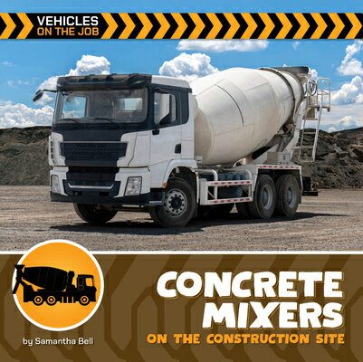 Concrete Mixers on the Construction Site CONCRETE MIXERS ON THE CONSTRU （21st Century Beginning Library: Vehicles on the Job） [ Samantha Bell ]