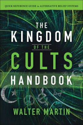 The Kingdom of the Cults Handbook: Quick Reference Guide to Alternative Belief Systems KINGDOM OF THE CULTS HANDBK [ Walter Martin ]