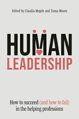 Human Leadership: How to Succeed (and How to Fail) in the Helping Professions HUMAN LEADERSHIP [ Claudia Megele ]