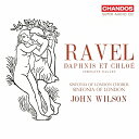 【輸入盤】『ダフニスとクロエ』新校訂版 全曲 ジョン ウィルソン＆シンフォニア オブ ロンドン ラヴェル（1875-1937）