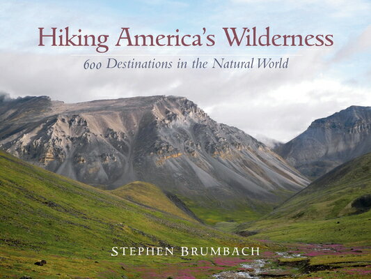 Hiking America's Wilderness: 600 Destinations in the Natural World HIKING AMER WILDERNESS [ Stephen Brumbach ]