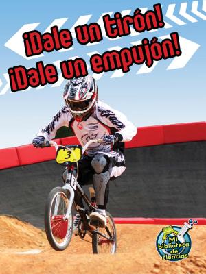 Dale Un Tirn! Dale Un Empujn!: Pull It, Push It! SPA-DALE UN TIRON DALE UN EMPU （My Science Library） [ Buffy Silverman ]