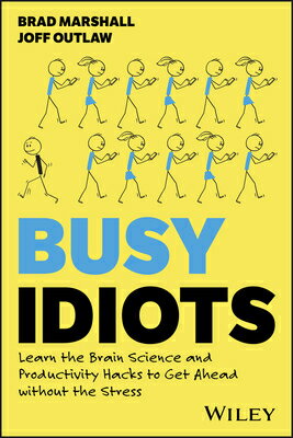 Busy Idiots: Learn the Brain Science and Productivity Hacks to Get Ahead Without the Stress BUSY IDIOTS [ Brad Marshall ]