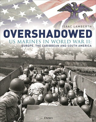 Overshadowed: US Marines in World War II: Europe, the Caribbean, and South America OVERSHADOWED 
