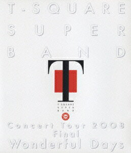 T-SQUARE SUPER BAND Concert Tour 2008 Final “Wonderful Days”【Blu-ray】