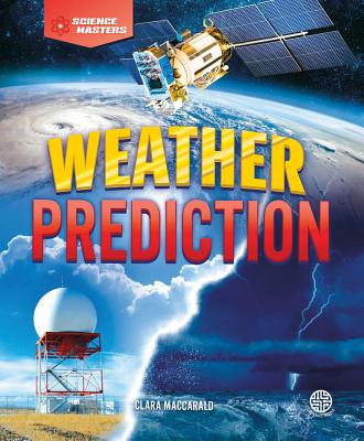 Weather Prediction WEATHER PREDICTION （Science Masters） [ Clara Maccarald ]