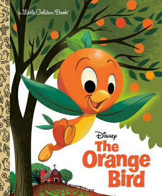 The Orange Bird (Disney Classic) ORANGE BIRD (DISNEY CLASSIC) （Little Golden Book） Jason Grandt