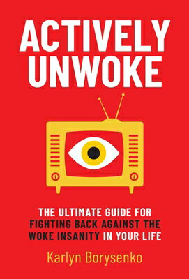 Actively Unwoke: The Ultimate Guide for Fighting Back Against the Woke Insanity in Your Life ACTIVELY UNWOKE [ Karlyn Borysenko ]