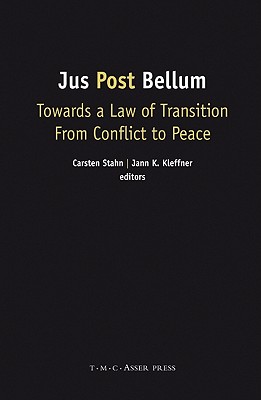 Jus Post Bellum: Towards a Law of Transition from Conflict to Peace JUS POST BELLUM /E/E [ Carsten Stahn ]