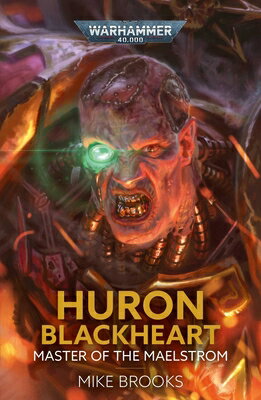Huron Blackheart: Master of the Maelstrom HURON BLACKHEART MASTER OF THE （Warhammer 40,000） [ Mike Brooks ]