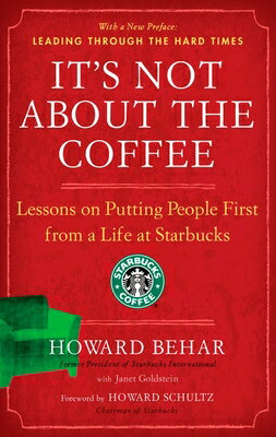 It's Not about the Coffee: Lessons on Putting People First from a Life at Starbucks