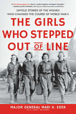 The Girls Who Stepped Out of Line: Untold Stories of the Women Who Changed the Course of World War I