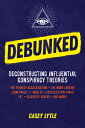 Debunked: Separate the Rational from the Irrational in Influential Conspiracy Theories DEBUNKED Casey Lytle