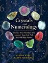 Crystals and Numerology: Decode Your Numbers and Support Your Life Path with Healing Stones CRYSTALS NUMEROLOGY Editha Wuest