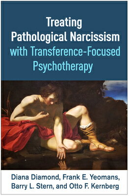 Treating Pathological Narcissism with Transference-Focused Psychotherapy TREATING PATHOLOGICAL NARCISSI （Psychoanalysis and Psychological Science） 