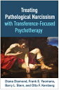 Treating Pathological Narcissism with Transference-Focused Psychotherapy TREATING PATHOLOGICAL NARCISSI （Psychoanalysis and Psychological Science） Diana Diamond