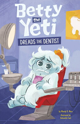 Betty the Yeti Dreads the Dentist BETTY THE YETI DREADS THE DENT （Betty the Yeti） [ Antonella Fant ]