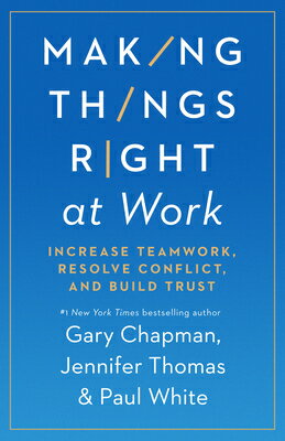 Making Things Right at Work: Increase Teamwork, Resolve Conflict, and Build Trust MAKING THINGS RIGHT AT WORK Gary Chapman