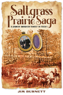 Saltgrass Prairie Saga: A German American Family in Texas SALTGRASS PRAIRIE SAGA （Sam Rayburn Rural Life, Sponsored by East Texas A&m University） [ Jim Burnett ]