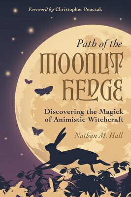 Path of the Moonlit Hedge: Discovering the Magick of Animistic Witchcraft PATH OF THE MOONLIT HEDGE [ Nathan M. Hall ]