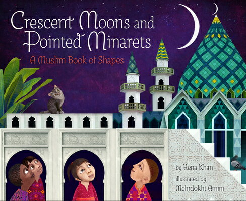 Crescent Moons and Pointed Minarets: A Muslim Book of Shapes CRESCENT MOONS & POINTED MINAR 