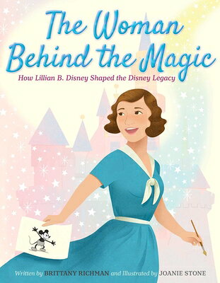 The Woman Behind the Magic: How Lillian B. Disney Shaped the Disney Legacy WOMAN BEHIND THE MAGIC [ Brittany Richman ]