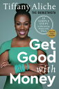 Get Good with Money: Ten Simple Steps to Becoming Financially Whole GET GOOD W/MONEY [ Tiffany the Budgetnista Aliche ]