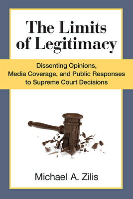 The Limits of Legitimacy: Dissenting Opinions, Media Coverage, and Public Responses to Supreme Court LIMITS OF LEGITIMACY [ Michael Zilis ]