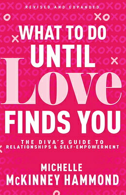 What to Do Until Love Finds You: The Diva's Guide to Relationships and Self-Empowerment