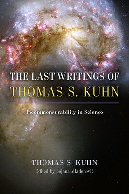 The Last Writings of Thomas S. Kuhn: Incommensurability in Science LAST WRITINGS OF THOMAS S KUHN [ Thomas S. Kuhn ]