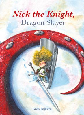 Nick the Knight, Dragon Slayer NICK THE KNIGHT DRAGON SLAYER [ Aron Dijkstra ]