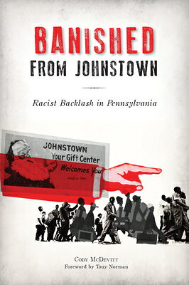 Banished from Johnstown: Racist Backlash in Pennsylvania BANISHED FROM JOHNSTOWN （American Heritage） 