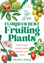 Florida 039 s Best Fruiting Plants: Native and Exotic Trees, Shrubs, and Vines FLORIDAS BEST FRUITING PLANTS Charles R. Boning