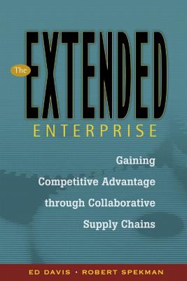 The Extended Enterprise: Gaining Competitive Advantage Through Collaborative Supply Chains EXTENDED ENTERPRISE （Financial Times Prentice Hall Books） [ Edward W. Davis ]