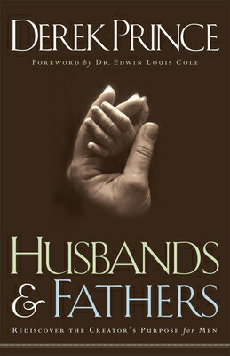 Husbands and Fathers: Rediscover the Creator's Purpose for Men HUSBANDS & FATHERS [ Derek Prince ]