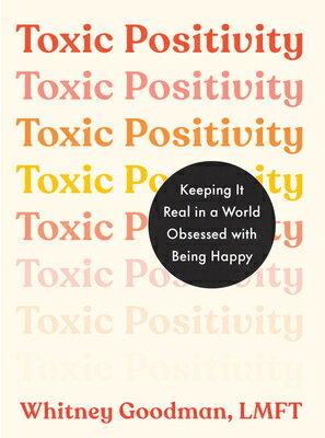 Toxic Positivity: Keeping It Real in a World Obsessed with Being Happy