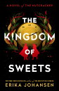 The Kingdom of Sweets: A Novel Nutcracker SWEETS [ Erika Johansen ]