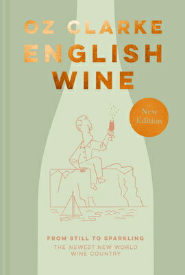 English Wine: From Still to Sparkling: The Newest New World Wine Country ENGLISH WINE [ Oz Clarke ]