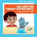 Sal and the Three-Letter Spell: A Tale of Spelling SAL THE 3-LETTER SPELL A TAL （Fairy Tale Phonics） Rebecca Donnelly