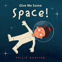 Give Me Some Space GIVE ME SOME SPACE Philip Bunting