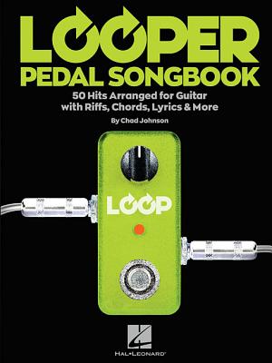 Looper Pedal Songbook: 50 Hits Arranged for Guitar with Riffs, Chords, Lyrics More LOOPER PEDAL SONGBK Hal Leonard Corp